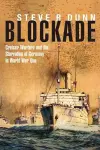 Blockade: Cruiser Warfare and the Starvation of Germany in World War One cover