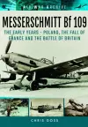 Messerschmitt Bf 109: The Early Years - Poland, the Fall of France and the Battle of Britain cover