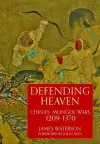 Defending Heaven: China's Mongol Wars, 1209-1370 cover