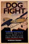 Dog Fight: Aerial Tactics of the Aces of World War I cover
