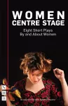 Women Centre Stage: Eight Short Plays By and About Women cover