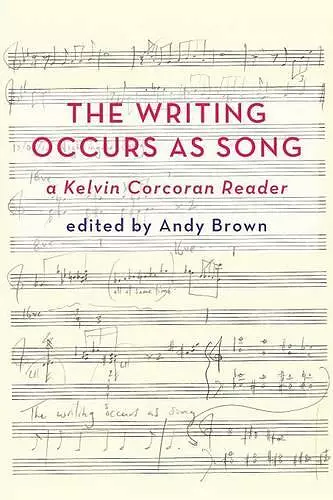 'The Writing Occurs as Song': a Kelvin Corcoran Reader cover