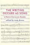 'The Writing Occurs as Song': a Kelvin Corcoran Reader cover