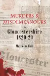 Murders & Misdemeanours in Gloucestershire 1820-29 cover