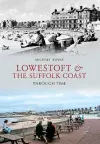 Lowestoft & the Suffolk Coast Through Time cover
