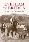 Evesham to Bredon From Old Photographs cover