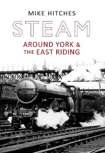 Steam Around York & the East Riding cover