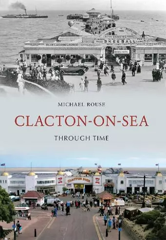 Clacton-on-Sea Through Time cover