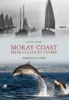 Moray Coast From Cullen to Culbin Through Time cover