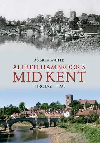 Alfred Hambrook's Mid Kent Through Time cover