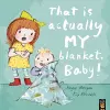 That Is Actually MY Blanket, Baby! cover