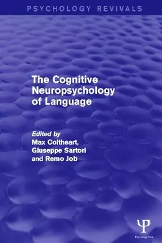 The Cognitive Neuropsychology of Language (Psychology Revivals) cover