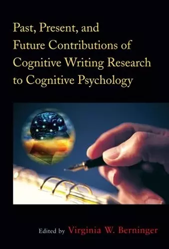 Past, Present, and Future Contributions of Cognitive Writing Research to Cognitive Psychology cover