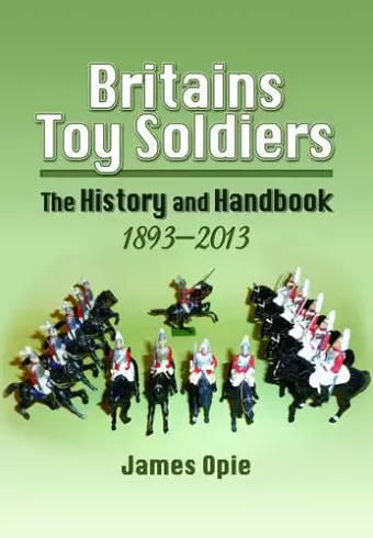 Britain's Toy Soldiers: The History and Handbook 1893-2013 cover