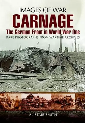 Carnage: The German Front in World War One (Images of War Series) cover