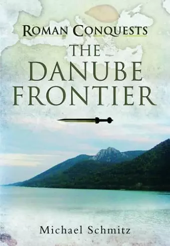 Roman Conquests: The Danube Frontier cover