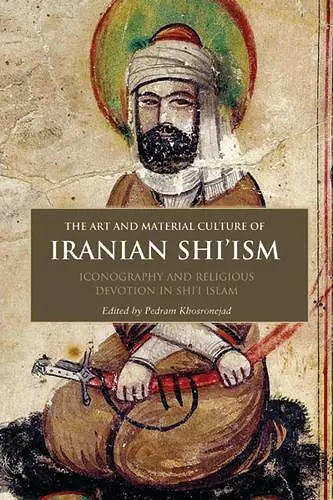 The Art and Material Culture of Iranian Shi’ism cover