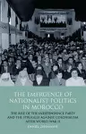 The Emergence of Nationalist Politics in Morocco cover