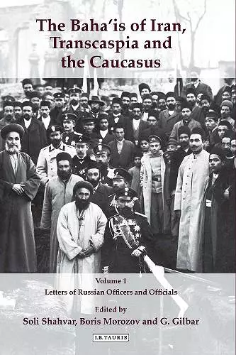 The Baha'is of Iran, Transcaspia and the Caucasus: v. 1 cover