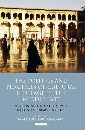 The Politics and Practices of Cultural Heritage in the Middle East cover