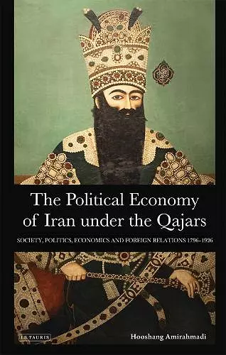 The Political Economy of Iran Under the Qajars cover