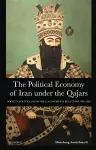 The Political Economy of Iran Under the Qajars cover