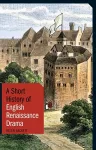 A Short History of English Renaissance Drama cover