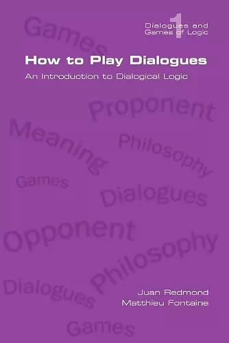 How to Play Dialogues. An Introduction to Dialogical Logic cover