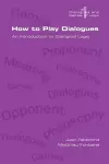 How to Play Dialogues. An Introduction to Dialogical Logic cover