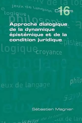 Approche Dialogique De La Dynamique Epistemique Et De La Condition Juridique cover