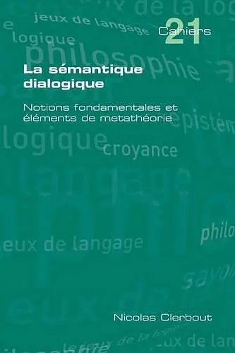 La Semantique Dialogique. Notions Fondamentales Et Elements de Metatheorie cover