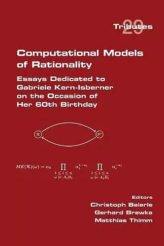 Computational Models of Rationality. Essays Dedicated to Gabriele Kern-Isberner on the occasion of her 60th birthday cover