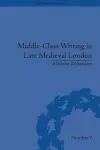 Middle-Class Writing in Late Medieval London cover