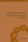 Court Politics and the Earl of Essex, 1589–1601 cover