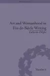 Art and Womanhood in Fin-de-Siecle Writing cover