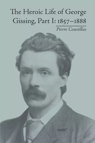 The Heroic Life of George Gissing, Part I cover