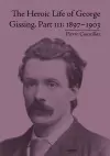 The Heroic Life of George Gissing, Part III cover