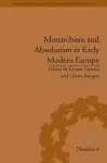 Monarchism and Absolutism in Early Modern Europe cover