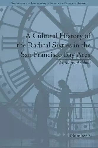 A Cultural History of the Radical Sixties in the San Francisco Bay Area cover