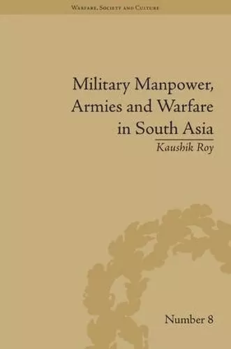 Military Manpower, Armies and Warfare in South Asia cover