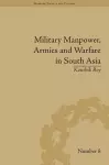 Military Manpower, Armies and Warfare in South Asia cover