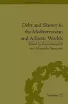 Debt and Slavery in the Mediterranean and Atlantic Worlds cover