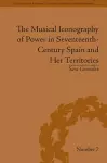 The Musical Iconography of Power in Seventeenth-Century Spain and Her Territories cover