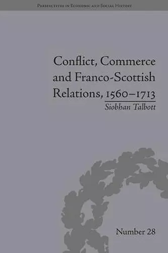 Conflict, Commerce and Franco-Scottish Relations, 1560–1713 cover