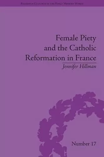 Female Piety and the Catholic Reformation in France cover