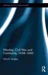 Worship, Civil War and Community, 1638–1660 cover