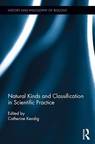 Natural Kinds and Classification in Scientific Practice cover