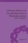 Calvinism, Reform and the Absolutist State in Elizabethan Ireland cover