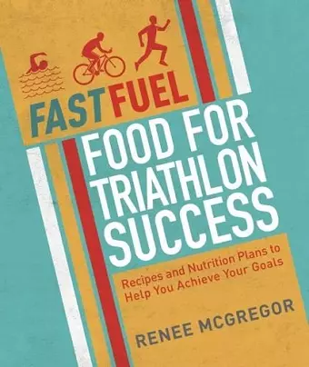 Fast Fuel: Food for Triathlon Success cover