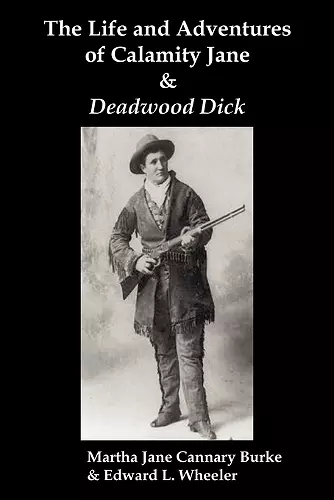 The Life & Adventures of Calamity Jane and Deadwood Dick cover